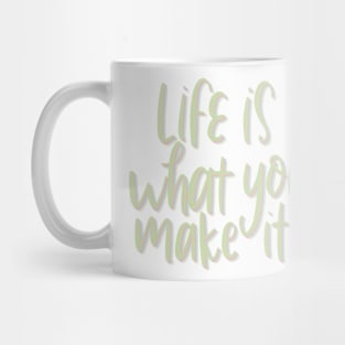 life is what you make it Mug